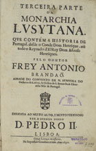 BRANDAO, António, O. Cist. 1584-1637,<br/>Terceira parte da Monarchia Lusytana : que contém a historia de Portugal, desde o Conde Dom Henrique, até todo o reynado d-el Rey Dom Afonso Henriques / pelo Doutor Frey Antonio Brandaõ.... - Lisboa : na Impressaõ Craesbeeckiana, 1690. - [10], 420, [40] p. ; 2º (30 cm)