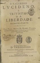 CALADO, Manuel, O.S.P. 1584-1654,<br/>O valeroso Lucideno e triumpho da liberdade : primeira parte / composta pelo Padre Mestre Fr. Manoel Calado... - Em Lisboa : na officina de Domingos Carneiro, 1668. - [4], 356 p. ; 2º (29 cm)