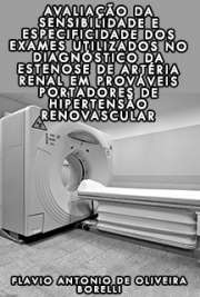   Avaliação da sensibilidade e especificidade dos exames utilizados no diagnóstico da estenose de artéria renal em prováveis portadores de hipertensão renovasc Instituto Dante Pazzanese de Cardiologia