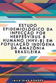   Estudo epidemiológico da infecção por herpesvírus 8 humano (HHV-8) em população indígena da Amazônia brasileira Faculdade de Medicina / Doenças Infecciosas e Parasitárias