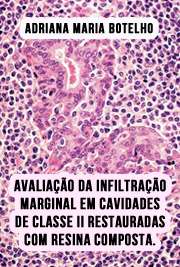   Avaliação da Infiltração Marginal em Cavidades de Classe II Restauradas com Resina Composta Associada a Outros Materiais Restauradores Faculdade de Odontologia de Bauru / Dentística