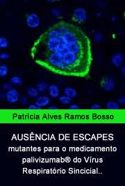   Ausência de escapes mutantes para o medicamento palivizumab® do Vírus Respiratório Sincicial Humano (hRSV) circulante, na cidade de São Paulo durante o ano d Instituto de Ciências Biomédicas / Microbiologia