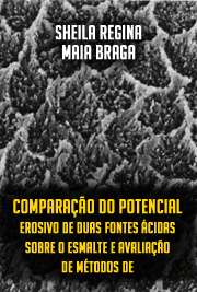   Comparação do potencial erosivo de duas fontes ácidas sobre o esmalte e avaliação de métodos de controle da erosão dental Faculdade de Odontologia / Dentística