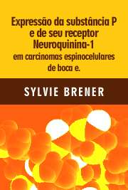   Expressão da substância P e de seu receptor Neuroquinina-1 em carcinomas espinocelulares de boca e sua implicação na atividade proliferativa tumoral Faculdade de Odontologia de Bauru / Patologia Bucal