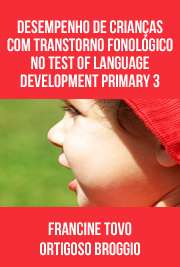   Desempenho de crianças com transtorno fonológico no test of language development primary 3 adaptado para o Português Brasileiro Faculdade de Medicina / Comunicação Humana