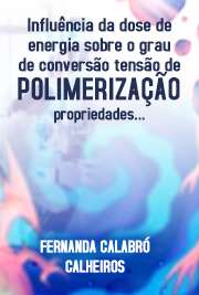   Influência da dose de energia sobre o grau de conversão, tensão de polimerização, propriedades mecânicas e microinfiltração in vitro de restaurações em compó Faculdade de Odontologia / Materiais Dentários