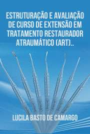   Estruturação e avaliação de curso de extensão em Tratamento Restaurador Atraumático (ART) utilizando a educação a distância Faculdade de Odontologia / Odontopediatria