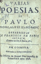 ANDRADE, Paulo Gonçalves de, fl. 16--<br/>Varias poesias / de Paulo Gonçalvez dªAndrada... - Em Coimbra : na officina de Manoel Dias, 1658. - [24], 104 f. ; 8º (14 cm)