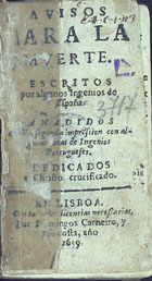 Avisos para la muerte / escritos por algunos ingenios de España ; [publicados por Don Luis de Arellano]. - Añadidos en esta segunda impression con algunas obras de ingenios portugueses... - En Lisboa : por Domingos Carneiro, y a su costa, 1659. - [12], 144 f. : il. ; 24º (10 cm)