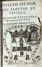 CARDOSO, Jorge, 1606-1669<br/>Officio menor dos sanctos de Portugal : tirado de breviarios, & memorias deste reino / per Jorge Cardoso natural de Lisboa. - [Lisboa] : por Pedro Crasbeeck, 1629. - [7], 29 f. ; ; 24º (10 cm)