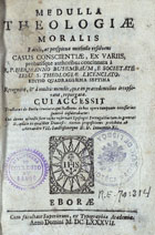 BUSENBAUM, Hermann, S.J. 1600-1668,<br/>Medulla theologiae moralis facili, ac perspicua methodo resolvens casus conscientiae, ex variis, probatisque authoribus concinnata à R. P. Hermanno Busembaum... Editio quadragesima septima recognita, & à multis mendis, quae in praecedentibus irrepserant, repurgata. Cui accessit Tractatus de Bulla Cruciatae... Cui denuo adnecti sunt Casus reservati Episcopis Portugallia... necnon Propositiones prohibitae ab Alexandro VII. Sanctissimoque D. D. Innocentio XI. - Eborae : ex Typographia Academiae, 1687. - [16], 678, [2] p. ; 8º (15 cm)