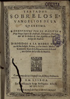 ANDRADE, Diogo Lopes de, O.E.S.A. 1569-1628,<br/>Tratados/ sobre los E-/vangelios de la/ Quaresma/ / compuestos por... Fray Diego Lopez de Andrade... - Em Lisboa : en la officina de Jorge Rodriguez, 1616 (em Lisboa : : na impressaõ de Vicente Alvarez, 16 de Fevereiro de 1616). - [4], 334 [i.é 332], [22] f. ; 4º (20 cm)