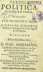 ALBORNOZ, Diego Felipe de, fl. 166-<br/>Cartilla politica, y christiana... / D. Diego de Albornoz... - En Lisboa : en la emprenta de Antonio Craesbeeck de Melo : a costa de Miguel Manescal, mercader de libros, 1667. - [8], 118, [30] f. ; 8º (15 cm)