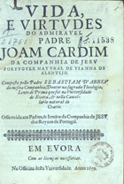 ABREU, Sebastião de, S.J. 1595-1674,<br/>Vida, e virtudes do admiravel Padre Joam Cardim... / composta pello Padre Sebastiam dªAbreu.... - Em Evora : na Officina desta Universidade, 1659. - [28], 438, [2] p. : il. ; 4º (20 cm)