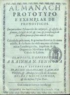 CASMAK, Francisco Guilherme, 1569-16--<br/>Almanach prototypo, e exemplar de pronosticos : Com particulares ephemeridas das conjunço~es, & aspectos dos planetas, eclypses do sol, & lua, & pronosticação de seus effeitos pera o presente anno de 1645 : Calculado pela nova, & genuina theorica do motu celeste, & thesouro das observaçoens astronomicas lansbergienses, argolicas, & de Origano ao meridiano desta cidade de Lisboa. / Composto pelo licenciado Francisco Guilhelme Kasmach... - Em Lisboa : por Paulo Craesbeeck, & a sua custa, 1644. - [26] f. : il. ; 4º (19 cm)