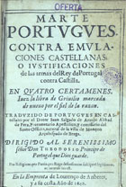 ARAUJO, João Salgado de, 15---depois de 1644<br/>Marte portugues contra emulaciones castellanas; o justificaciones de las armas del Rey de Portugal contra Castilla : en quatro certamenes... / traduzido de portugues en castellano por el Dotor Juan Salgado de Araujo... - [Lisboa] : en la emprenta de Lourenço de Anberes, y a su costa, 1642. - [12], 252 p. ; 4º (20 cm)