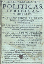 AZEVEDO, Luís Marinho de, ?-1652<br/>Exclamaciones politicas, juridicas, y morales. Al Summo Pontifice, Reyes, Principes, Respublicas amigas, y confederadas con el Rey Don Juan IV. de Portugal en la injusta prizion, y retencion del Serenissimo Infante D. Duarte su hermano... / el Capitan Luis Marino de Acebedo... - En Lisboa : en la emprenta de Lorenço de Anveres, 1645. - [8], 188 [i.é 190], [2] p. ; 4º (19 cm)