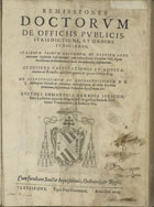 BARBOSA, Manuel, 1546-1639<br/>Remissiones doctorum de officiis publicis, jurisdictione, et ordine judiciario in librum primum, secundum, et tertium Ordinationum Regiarum Lusitanorum, cum concordantijs utriusque juris, legum partitarum, ordinamenti, ac novae recopilationis Hispanorum : Accessere Castigationes et additamenta ad Remissiones libri quarti, & quinti Ordin. Reg... / auctore Emmanuele Barbosa... ; opera & diligentia P. Augustini Barbosa... - Ulyssipone : typis Petri Craesbeeck, 1620. - [16], 480, [56], 56, [12] p. : il. ; 2º (28 cm)