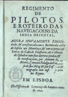 CARNEIRO, António de Mariz, 15---1642<br/>Regimento de pilotos, e roteiro das navegaçoens da India Oriental : agora novamente emendado, & acressentado com o Roteiro da costa de Sofala, ate Mombaça : & com os portos, & barras do Cabo de Finisterrae, ate o Estreito de Gibaltar com suas derrotas sondas, & de monstraçoens [sic] / por Antonio de Mariz Carneiro fidalgo da Casa de Sua Mag. & seu cosmographo mòr destes Reynos. - Em Lisboa : na officina de Lourenço de Anveres, 1642. - 40 f., 78 [i.é 108] p., [1] f., [11] mapas desdobr. : il. ; 4º (19 cm)