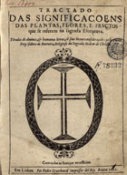 BARREIRA, Isidoro de, O.M.C. 15---1634,<br/>Tractado das significaçoens das plantas, flores, e fructos que se referem na Sagrada Escriptura : tiradas de divinas, & humanas letras, cõ suas breves consideraçoes / pello Padre Frey Isidoro de Barreira... - Em Lisboa : por Pedro Craesbeeck, 1622. - [16], 582 [i.é 580], [20] p. ; 4º (20 cm)