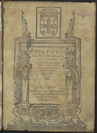 UNIVERSIDADE DE COIMBRA<br/>Estatutos da Vniuersidade de Coimbra confirmados por el rey Dom Phelippe primeiro deste nome, nosso Senhor em o anno de 1591. - Em Comibra [sic] : por Antonio de Barreira, 1593. - [2 br., 2], 152, [2 br.] f. ; 2º (27 cm)