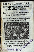 VELASCO, Luis de, fl. 16--<br/>Advertencias espirituaes para mais agradar a Deos N. Senhor. Com hu[m] exercicio mui proveitoso pera despois da Sagrada Comunhão. Traduzido & acrece[n]tado por Luis Alvares de Andrade natural de Lisboa. - Em Lisboa : por Antonio Alvarez Impr. DelRey N.S., 1647. - [2], 60, [2] p. : il. ; 16º (10 cm)