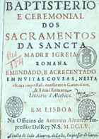 IGREJA CATOLICA.. Liturgia e ritual. Ritual<br/>Baptisterio e ceremonial dos Sacramentos da Sancta Madre Igreja Romana. - Emendado e acrecentado em muitas cousas nesta ultima impressaö conforme o Cathecismo & Ritual Romano. - Em Lisboa : na officina de Antonio Alvarez : a custa de Joäo Alvarez de Leäo, 1655. - [4], 78 f. ; 4º (20 cm)