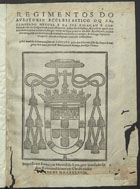 EVORA. Arquidiocese<br/>Regimentos do Auditorio Ecclesiastico do Arcebispado D`Euora e da sua relaçam e consultas & casa do Despacho & mais officiaes da iustiça ecclesiastica & a ordem que se tem nos exames & em outras cousas que tocão ao bom gouerno do dito Arcebispado... por mandado do... padre dom Theotonio filho dos duques de Bargança [sic]..., Arcebispo d`Euora. - Em Euora : por Manoel de Lyra, 1598. - [4], 164 f. : il. ; 2º (30 cm)