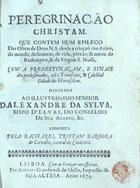 CARVALHO, Tristão Barbosa de, ?-1632<br/>Peregrinacão [sic] christãa : que contem hum epilego das obras de Deos N. S. desde a criação dos anjos, do mundo, do homem, da vida, paixão, & morte do Rede[m]ptor, & da Virgem Senhora Nossa, com a predestinaçam, e sinais dos predestinados, até a triunfante, & celestial cidade de Hierusalem... / composta pello Bacharel Tristam Barbosa de Carvalho... - Lisboa : por Antonio Craesbeeck de Mello, 1674 : : por Antonio Craesbeeck de Mello, 20. de Janeiro... de 1674). - [8], 456, [12] p. : il. ; 4º (20 cm)