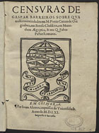 BARREIROS, Gaspar, O.F.M. ?-1574,<br/>Censuras de Gaspar Barreiros sobre quatro liuros intitulados em M. Portio Catam De Originibus, em Beroso Chaldaeo, em Manethon Aegyptio & em Q. Fabio Pictor Romano. - Em Coimbra : per Ioam Aluares : impresso à su custa, 1561. - [55, 1 br.] f. ; 4º (22 cm)