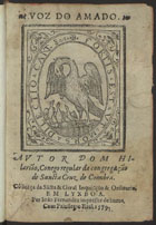 BRANDAO, Hilarião, O.S.A. ?-1585,<br/>Voz do amado / autor Dom Hilarião conego regular da congregação de Sancta Cruz de Coimbra. - Em Lyxboa : per Ioão Fernandez, 1579. - [8], 237 f. ; 8º (16 cm)