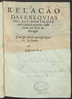 RELACAO DAS EXEQUIAS DO REI D. FILIPE<br/>Relação das exequias dªel Rey Dom Filippe nosso senhor, primeiro deste nome dos reys de Portugal com algu[n]s sermões que neste Reyno se fizerão. - Em Lisboa : por Pedro Crasbeeck, 1600. - [2], 84 f. ; 4º (21 cm)