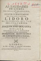 ESBARRA, Joaquim José de Santana, ?- 1791?<br/>As Saudades de Lisboa no coração Brazileiro, ou suspiros magoados do triste pastor Lidoro na despedida que faz de Lyzia Famosa / por Joaquim José de S.ta Anna Esbarra.... - Lisboa : na Offic. de José de Aquino Bulhoens, 1791. - 16 p. ; 4º (20 cm)