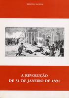 PORTUGAL. Biblioteca Nacional<br/>A revolução de 31 de Janeiro de 1891 / Biblioteca Nacional ; coord. A. H. de Oliveira Marques ; [pref. Maria Leonor Machado de Sousa]. - 1ª ed. - Lisboa : BN, 1991. - 95, [4] p. : il., not. mus. ; 24 cm. - (Biblioteca Nacional. Catálogo ; 33)