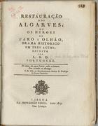 L. S. O., pseud.<br/>Restauração dos Algarves, ou heroes de Faro e Olhão : drama historico em tres actos / escrito por L. S. O.. - Lisboa : Imp. Regia, 1809. - [4], 82 p. ; 22 cm