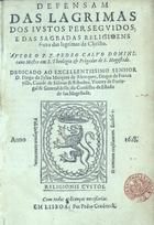 CALVO, Pedro, O.P. ca 1551-16--,<br/>Defensam das lagrimas dos justos perseguidos e das sagradas religioens fruto das lagrimas de Christo. / Autor o P. F. Pedro Calvo... - Em Lisboa : por Pedro Crasbeeck, 1618. - 2 t. em 1 v. ; 4º (19 cm)