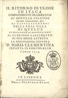 MARTELLI, Mariano Borgonzoni, fl. 1772-1775<br/>Il ritorno di Ulisse in Itaca : componimento drammatico / di Mirtillo Felsineo Arcade Lisbonense ; [La Musica è del Sig. David Perez]. - In Lisbona : Nella Stamperia Reale, 1774. - 31 [1] p. ; 16 cm