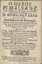 ESCOBAR, António de, O.C. 1618-1681,<br/>O heroe portuguez : vida, proezas, victorias, virtude e morte do... Senhor D. Nuno Alvares Pereira... / escrito pelo P. Fr. Antonio de Escobar... ; trad. da lingua castelhana em idioma portuguez por Bernardo Jozé Lemos Castel Branco.... - Lisboa : na Off. de Pedro Ferreira, 1744. - [14], 178, [5] p. ; 14 cm