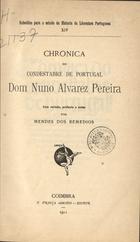 CRONICA DO CONDESTAVEL DE PORTUGAL DOM NUNO ALVARES PEREIRA<br/>Chronica do Condestabre de Portugal Dom Nuno Alvarez Pereira / rev., pref. e notas por Mendes dos Remédios. - Coimbra : F. França Amado, 1911. - XLVI, 234 p. : il. ; 20 cm. - (Subsídios para o estudo da história da literatura portuguesa ; 14)