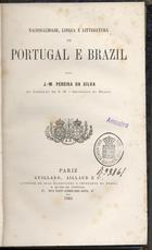 SILVA, J. M. Pereira da, fl. 1864<br/>Nacionalidade, língua e litteratura de Portugal e Brazil / por J. M. Pereira da Silva. - Pariz : Guillard, Aillaud, 1884. - 410 p. ; 22 cm