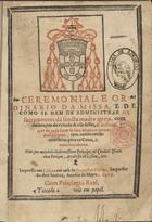 IGREJA CATOLICA.. Liturgia e ritual.<br/>Ceremonial e ordinario da missa,  e de como se ham de administrar os sacramentos da sancta madre igreja, com declaraçam da virtude & vso dellas... / [António Nabo]. - Lisboa : em casa de Francisco Correa, 6 Mayo 1568. - [4], 105, [1] f. ; 4º (22 cm)