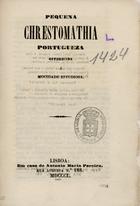 SILVA, Inocêncio Francisco da, 1810-1876<br/>Chrestomathia portugueza offerecida à mocidade estudiosa / Innocencio Francisco da Silva. - Lisboa : Typ. de Manuel José Mendes, 1850. - 1 v. ; 8º