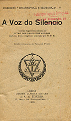 A voz do silêncio : e outros fragmentos selectos do Livro dos Preceitos Aureos / trad. inglês e anot. H. P. B. ; versão portuguesa Fernando Pessoa. - Lisboa : Livraria Clássica Editora, 1916 (Porto : : Tipografia Santos). - XI, 83, [4] p. ; 19 cm. - (Theosophica e esotérica ; 5)