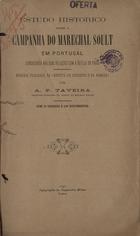 TAVEIRA, Alfredo Pereira, ca 18--<br/>Estudo historico sobre a Campanha do Marechal Soult em Portugal considerada nas suas relações com a defeza do Porto / por A. P. Taveira. - Lisboa : Typ. Cooperativa Militar, 1898. - 187, LXXXIX, [1] p. : 8 f. desdobr. ; 26 cm