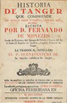 ERICEIRA, 2º Conde da, 1614-1699<br/>Historia de Tanger durante la dominacion portuguesa / por D. Fernando de Menezes, Conde de la Ericeira ; traduccion del R. P. Buenaventura Diaz, O.F.M. Misionero del Vicariato Apostólico de Marruecos. - Tanger : Tipografia Hispano-Arabiga de la Mision Catolica, 1940. - 251, [3] p. ; 23 cm