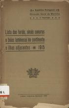 PORTUGAL. Direcção Geral da Marinha<br/>Lista dos faróis, sinais sonoros e bóias luminosas no continente e ilhas, 1915 / Direcção Geral da Marinha de Portugal. - Lisboa : Imprensa Nacional, 1915. - 23 p. ; 25 cm