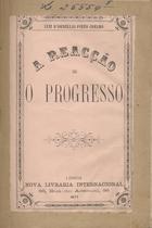 COELHO, Luís de Ornelas Pinto, 1843-1920<br/>A reacção e o progresso / Luiz dªOrnellas Pinto Coelho, / ca 18- -. - Lisboa : Nova Livr. Internacional, 1877. - 32 p. ; 17 cm