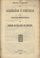 VILA NOVA DE FAMALICAO. Câmara Municipal<br/>Novo codigo de accordãos e posturas de policia municipal do Concelho de Villa-Nova de Famalicão. - Porto : Typ. de Braz Tisana, 1853. - 61, [2] p. ; 20 cm