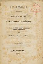 VEIGA, Luis Francisco da, 1834-1899<br/>O Brasil tal qual é : projecto de um livro : (no interesse da immigração) / Luiz Francisco da Veiga. - Rio de Janeiro : Tip. Nacional, 1872. - 14 p. ; 23 cm