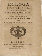 COUTINHO, Bento Alves, fl. 178-<br/>Ecloga pastoril, queixas do pastor Lorindo, e conselhos do pastor Anfrizo / por Bento Alves Coutinho. - Lisboa : na Offic. de Filippe da Silva e Azevedo, 1784. - 10 [i. é 15] p. ; 4º (20 cm)